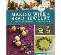 Making Wire & Bead Jewelry: Artful Wirework Techniques