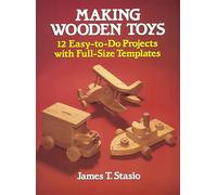 Making Wooden Toys: 12 Easy-To-Do Projects with Full-Size Templates (Dover Woodworking)