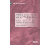 Making Work Pay in Mature Welfare States: The Politics of In-Work Benefits in France and the United Kingdom (Work and Welfare in Europe)