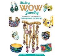 Making Wow Jewelry: Techniques and Projects for Making a Statement