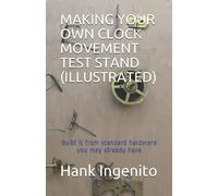 MAKING YOUR OWN CLOCK MOVEMENT TEST STAND (ILLUSTRATED): Built from standard hardware items you may already have