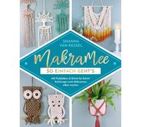 Makramee - So einfach geht's: Mit Farbbildern & Schritt für Schritt Anleitungen erste Makramees selber machen (Makramee mit Shanna)