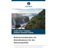 Makroinvertebraten als Bioindikatoren für die Wasserqualität: Bioindikatorpotenzial von Makroinvertebraten bei der Bewertung der Wasserqualität des Luahuca-Flusses, Gemeinde Menongue