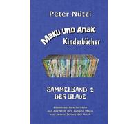 Maku und Anak Kinderbücher Sammelband 2: Abenteuergeschichten aus der Welt des Jungen Maku und seiner Schwester Anak