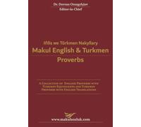 Makul English & Turkmen Proverbs: A Collection of American Proverbs with Turkmen Equivalents and Turkmen Proverbs with English Translations