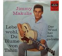 Makulis, Jimmy - Lebe wohl Du Blume von Tahiti - Der Wind hat sich gedreht