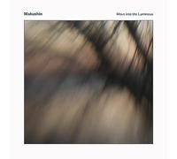 Makushin - Move into the Luminous [Vinilo]
