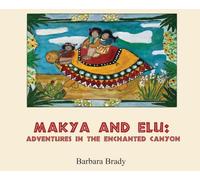 Makya and Elu: Adventures in the enchanted canyon: Adventures in the enchanted canyon
