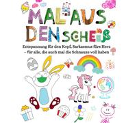 Mal aus den Scheiß - Malbuch für Erwachsene: Entspannung für den Kopf, Sarkasmus fürs Herz - für alle, die auch mal die Schnauze voll haben