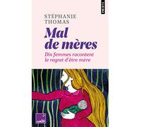 Mal de mères: Dix femmes racontent le regret d'être mère (Points documents)