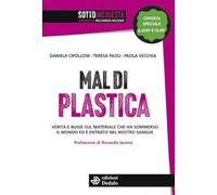 Mal di plastica. Verità e bugie sul materiale che ha sommerso il mondo ed è entrato nel nostro sangue. Nuova ediz. (SottoInchiesta)