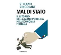 Mal di Stato. Il ritorno della mano pubblica nell'economia italiana (Problemi aperti)