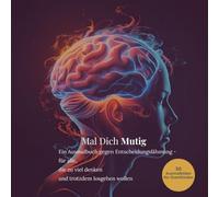Mal Dich Mutig - Das Ausmalbuch gegen Entscheidungslähmung: 30 liebevoll gestaltete Ausmalbilder für Erwachsene Overthinker - mit Affirmationen & ... mehr Klarheit, Vertrauen und innere Stärke
