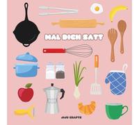 Mal dich satt: Malbuch für Erwachsene und Jugendliche: ausgewählte Illustrationen rund um das Thema Küche und Essen, Ausmalen für Entspannung und Stressabbau