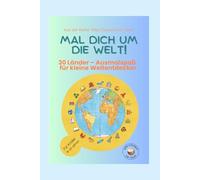 MAL DICH UM DIE WELT! Mandala Ausmalbuch für kleine Weltentdecker und Weltenbummler: 30 Länder rund um den Globus - kreativer Zeitvertreib auf Reisen