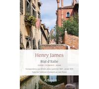 Mal d'Italie: Venise-Florence-Rome - Correspondance inédite avec son frère William James