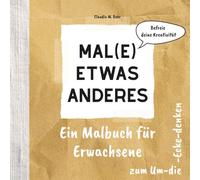 Mal(e) etwas anderes: Malbuch für Erwachsene für mehr Kreativität | Schönes Geschenk für Frauen zum Geburtstag, zu Weihnachten oder zwischendurch