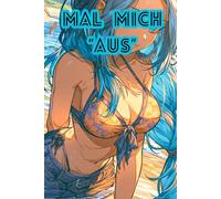 Mal mich "aus" Das sexy Anime & Manga Ausmalbuch für Teenager und Erwachsene - Aufregende Waifu-Motive, freizügige Outfits und wunderschöne japanische Comic-Kunst: Ausmalbuch