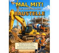 MAL MIT! - DAS ANDERE MALBUCH: Das große Baustellen-Malbuch für Kinder: 50 abwechslungsreiche Ausmalbilder mit Baggern, Kränen, Kipplastern und ... für Jungen und Mädchen von 4 bis 14 Jahren