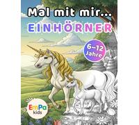 Mal mit mir... Einhörner: Magisches Ausmal- und Mitmachbuch für Kinder - Kreativer Malspaß mit zauberhaften Einhörnern (EmPa Kids)