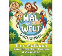 Mal um die Welt - Dschungel: Tier-Malbuch zum Entdecken, Lernen & Ausmalen