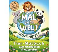 Mal um die Welt - Kontinente: Tier-Malbuch zum Entdecken & Ausmalen für Kinder von 3-5 Jahren