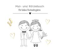 Mal- und Rätselbuch für kleine Hochzeitsgäste: Ausmalbuch mit 30 Seiten für Kinder zur Beschäftigung oder als Gastgeschenk, mit Hochzeitsmotiven und lustigen Rätseln