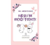 Mal- und Rätselbuch für kleine Hochzeitsgäste - Zählen, Malen, Rätseln für Kinder ab ca. 5 Jahren - mit allen Lösungen: Gastgeschenk für kleine ... mit Hoppel und Hasi - für Kinder ab 5 Jahren