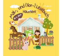 Mal-, und (Vor-) Lesebuch für Kinder ab 4 Jahren, Haustiere: Zauberhaft und liebevoll gestaltete Malvorlagen, Kurze informative Texte zum jeweiligen Haustier, Seite zum Personalisieren