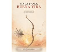 Mala fama, buena vida: Una novela ferozmente real, pero cien por ciento ficticia