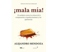 ¡Mala mía!: El antídoto contra la cultura de la comparación, el perfeccionismo y las apariencias