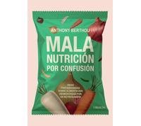 Mala nutrición por confusión: Ideas preconcebidas sobre alimentación desmontadas por un nutricionista (Gastronomía y Nutrición)