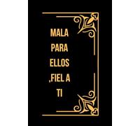 MALA PARA ELLOS, FIEL A TI