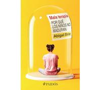 Mala Terapia: Por Qué Los Niños No Maduran / Bad Therapy