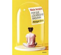Mala terapia: Por qué los niños no maduran (Deusto)
