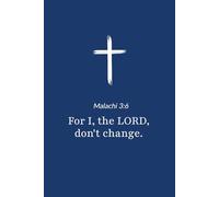 Malachi 3:6 - For I the Lord Do Not Change - Bible Verse Notebook: 120 Lined Blank Pages at 6 x 9 Inches