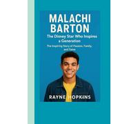 Malachi Barton: The Disney Star Who Inspires a Generation: The Inspiring Story of Passion, Family, and Fame