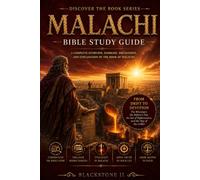 Malachi Bible Study Guide: A Complete Overview, Summary, breakdown, and Explanation of The Book of Malachi (Discover The Book Series)