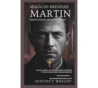 Malachi Brendan Martin: Exorcist, Scholar, and Church Reformer: The Life, Legacy, and Controversial Teachings of the Catholic Priest Who Exposed the ... Evil (History of Ancient Prophecies)