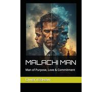 MALACHI MAN: Man of Purpose, Love & Commitment