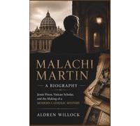 Malachi Martin: A Biography: Jesuit Priest, Vatican Scholar, and the Making of a Modern Catholic Mystery
