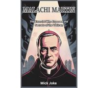 Malachi Martin: The Exorcist Who Exposed the Secrets of the Vatican: The Untold Story of the Priest Who Challenged the Catholic Church with His ... and Exorcism (Chronicles of Prophecy)