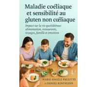 Maladie cœliaque et sensibilité au gluten non cœliaque: Impact sur la vie quotidienne : alimentation, restaurants, voyages, famille et émotions