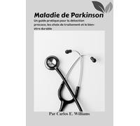 Maladie de Parkinson: Un guide pratique pour la détection précoce, les choix de traitement et le bien-être durable