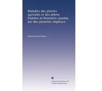 Maladies des plantes agricoles et des arbres fruitiers et forestiers causées par des parasites végétaux: Volume 2