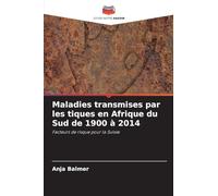 Maladies transmises par les tiques en Afrique du Sud de 1900 à 2014: Facteurs de risque pour la Suisse