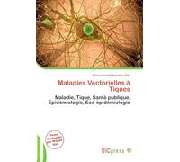 Maladies Vectorielles à Tiques: Maladie, Tique, Santé publique, Épidémiologie, Éco-épidémiologie