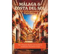 Málaga & Costa del Sol: 50 Unforgettable Highlights - The Ultimate Bucket List Guide to Andalusia's Sunshine Coast