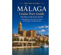 Málaga Cruise Port Guide: One Day on the Costa del Sol - Walking Routes, the Alcazaba and Gibralfaro, Picasso, Local Food, and Realistic Day Trips to ... Who Want More Than a Shore Excursion)