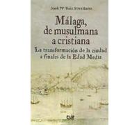 MALAGA DE MUSULMANA A CRISTIANA TRANSFORMACION DE CIUDAD
